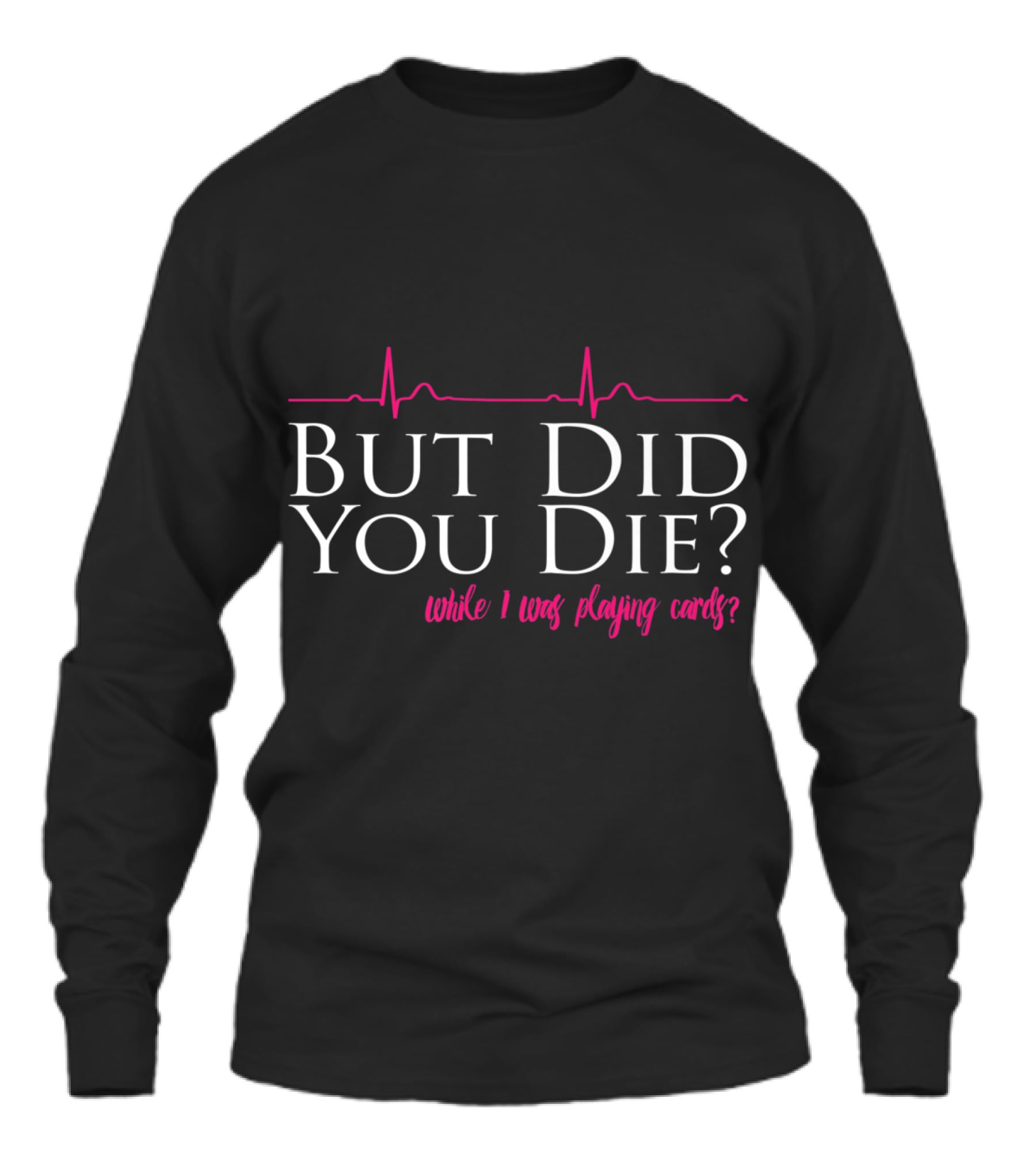Nurses Don't Play Cards Unisex Long Sleeve Nurses Don't Play Cards Unisex Long Sleeve
