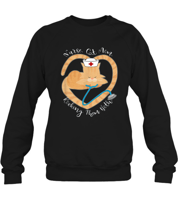 Nurse - Cat Mom - Rocking Them Both Funny Crewneck Sweatshirt Nurse - Cat Mom - Rocking Them Both Funny Crewneck Sweatshirt