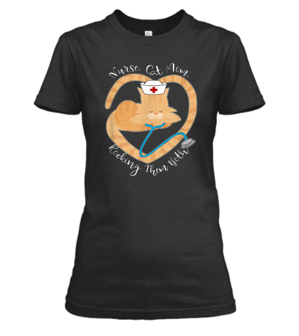 Nurse - Cat Mom - Rocking Them Both Funny Womens T-Shirt Nurse - Cat Mom - Rocking Them Both Funny Womens T-Shirt