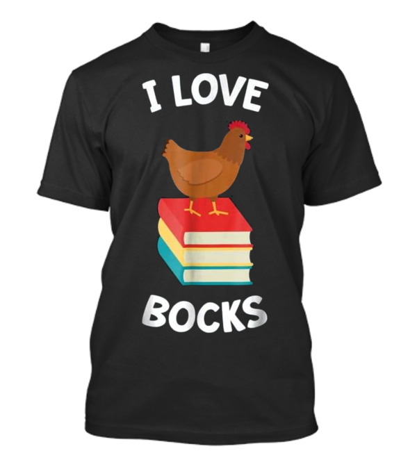 Book Funny Chicken Reading I Love Bock T-Shirt Book Funny Chicken Reading I Love Bock T-Shirt