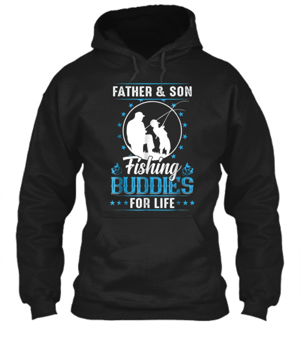 Father & Son Fishing Buddies for Life F Hoodie Father & Son Fishing Buddies for Life F Hoodie