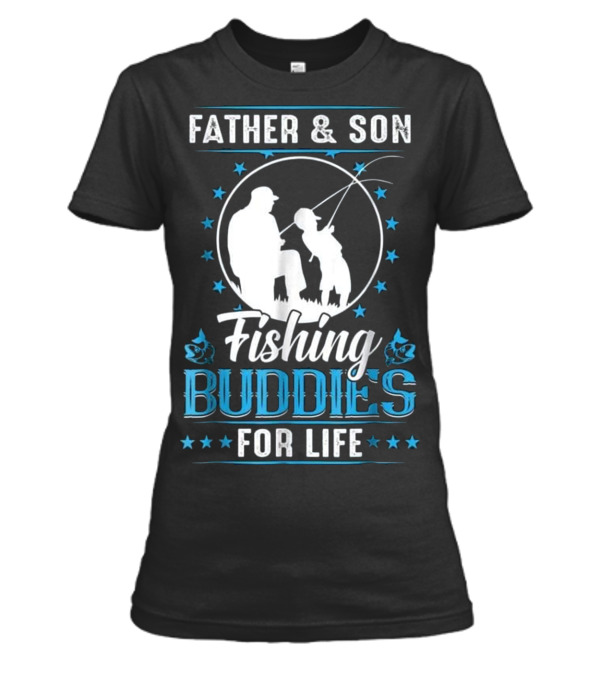 Father & Son Fishing Buddies for Life F Womens T-Shirt Father & Son Fishing Buddies for Life F Womens T-Shirt