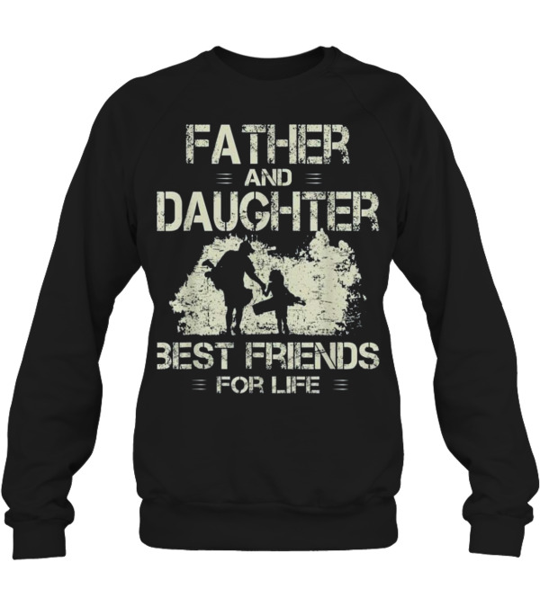 Father and daughter best friends for life go Crewneck Sweatshirt Father and daughter best friends for life go Crewneck Sweatshirt