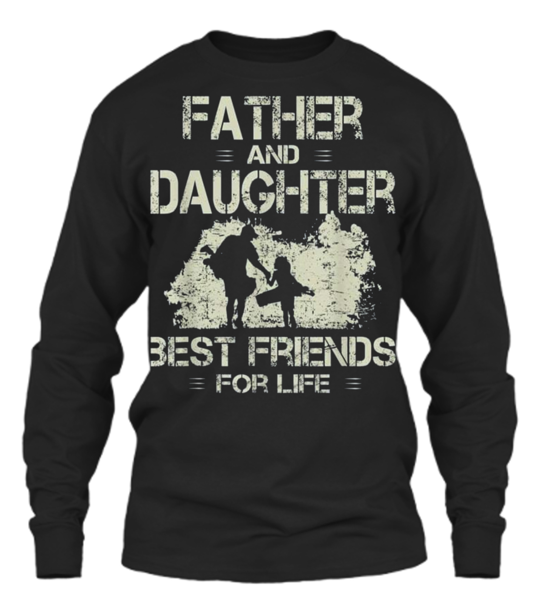 Father and daughter best friends for life go Unisex Long Sleeve