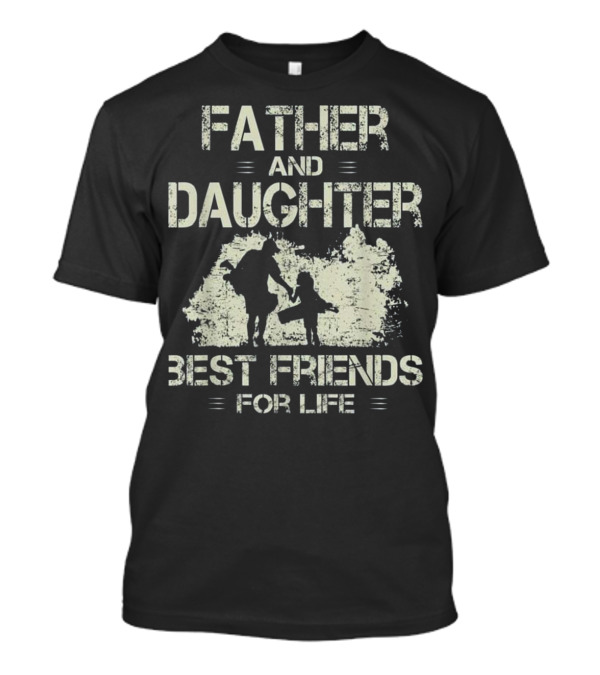 Father and daughter best friends for life go T-Shirt Father and daughter best friends for life go T-Shirt