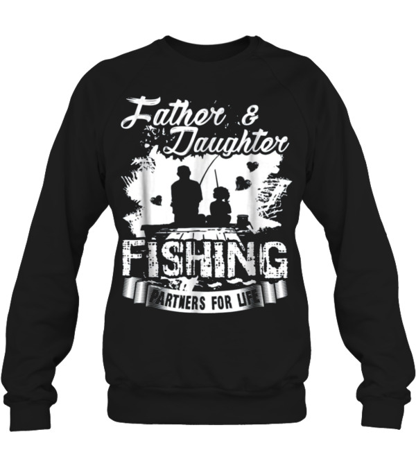 Father And Daughter Fishi...Crewneck Sweatshirt Father And Daughter Fishi...Crewneck Sweatshirt