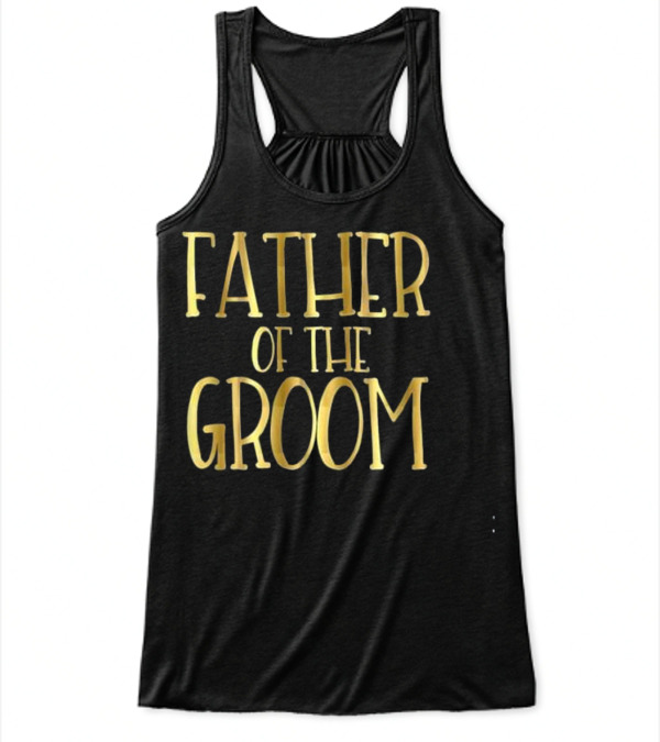 Father of the Groom Wedding Party Brid Flowy Tank Top Father of the Groom Wedding Party Brid Flowy Tank Top