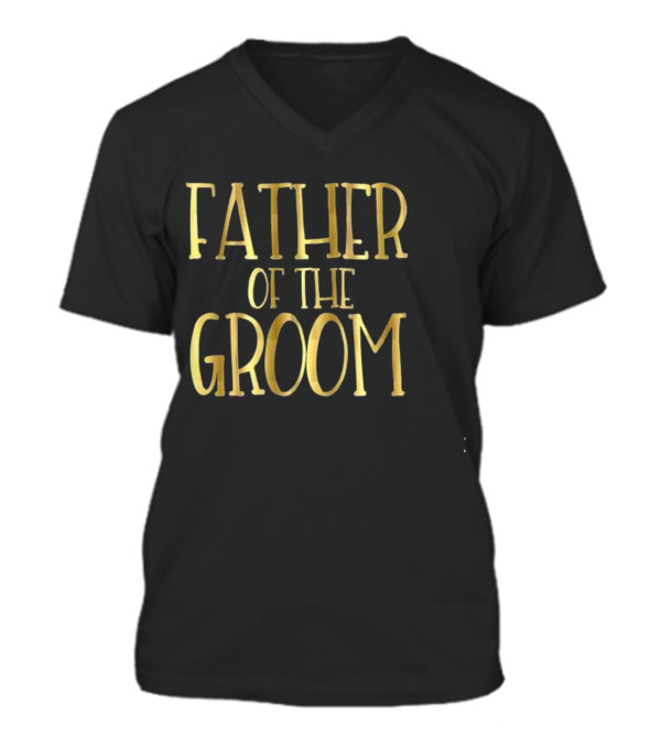 Father of the Groom Wedding Party Brid V-Neck Unisex T-Shirt Father of the Groom Wedding Party Brid V-Neck Unisex T-Shirt