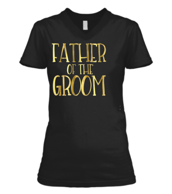 Father of the Groom Wedding Party Brid V-Neck Womens T-Shirt Father of the Groom Wedding Party Brid V-Neck Womens T-Shirt