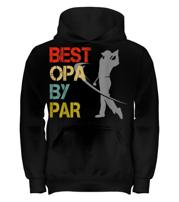 Father's Day Best Opa By Par Funny Golf Kids Hoodie Father's Day Best Opa By Par Funny Golf Kids Hoodie