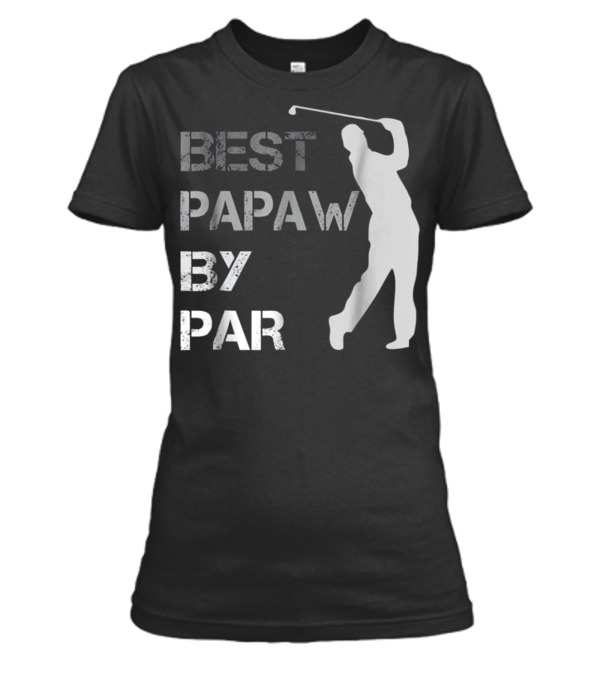 Father's Day Best Papaw by Par Funny Golf Womens T-Shirt Father's Day Best Papaw by Par Funny Golf Womens T-Shirt
