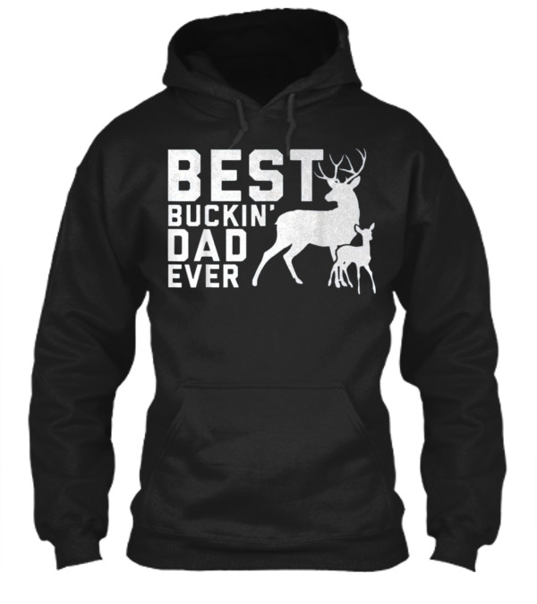Father's Day Gifts Best Buckin' Dad Ever D Hoodie Father's Day Gifts Best Buckin' Dad Ever D Hoodie