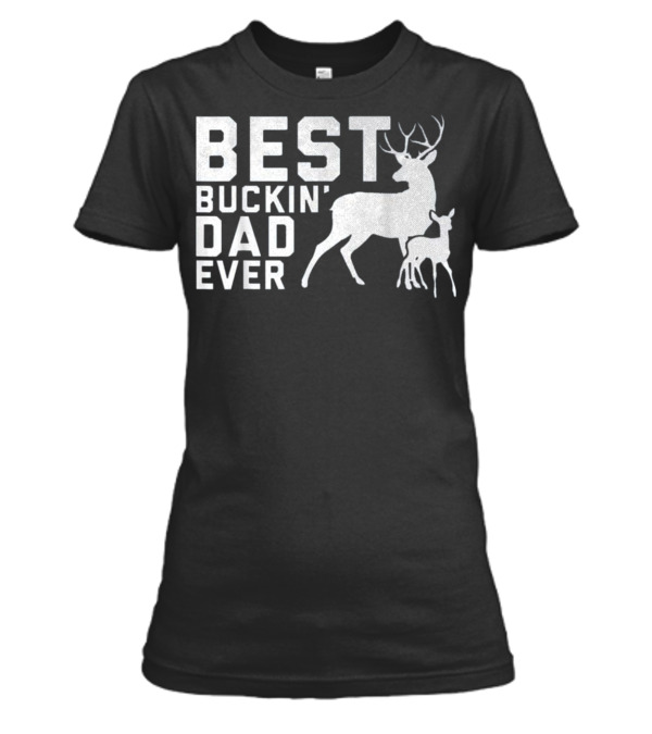 Father's Day Gifts Best Buckin' Dad Ever D Womens T-Shirt Father's Day Gifts Best Buckin' Dad Ever D Womens T-Shirt
