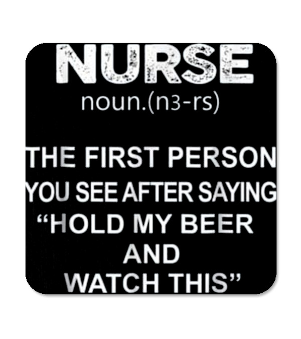 Nurse - Hold my beer and this Coaster Nurse - Hold my beer and this Coaster