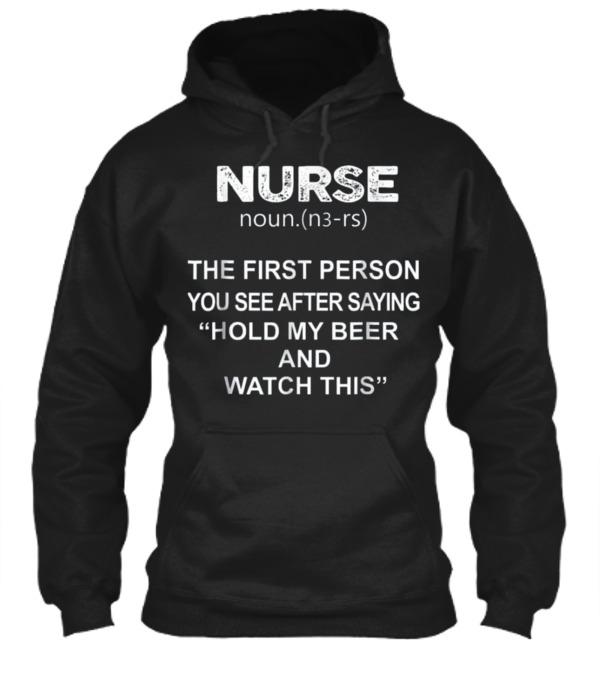 Nurse - Hold my beer and this Hoodie Nurse - Hold my beer and this Hoodie