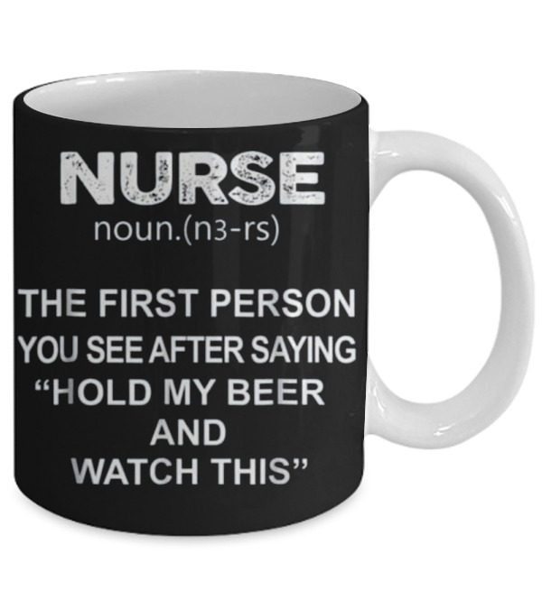 Nurse - Hold my beer and this Mug Nurse - Hold my beer and this Mug