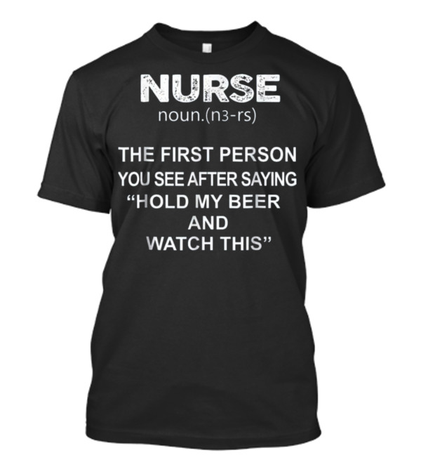Nurse - Hold my beer and this T-Shirt Nurse - Hold my beer and this T-Shirt
