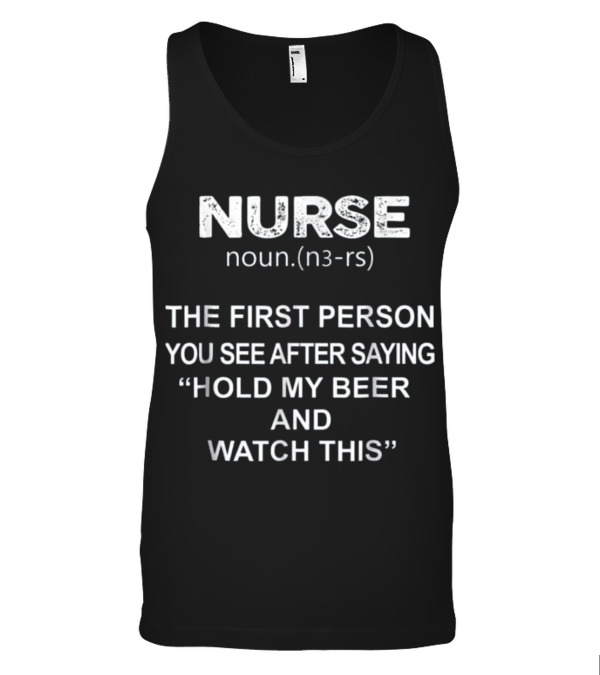 Nurse - Hold my beer and this Tank Top Nurse - Hold my beer and this Tank Top