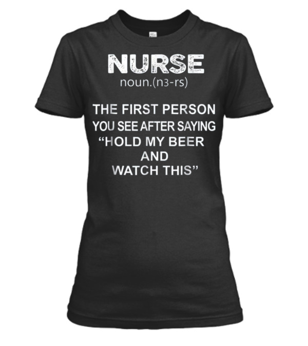 Nurse - Hold my beer and this Womens T-Shirt Nurse - Hold my beer and this Womens T-Shirt