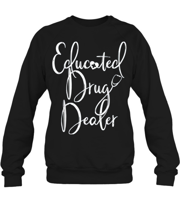 Nurse Appreciation Gift EDUCATED DRU Crewneck Sweatshirt Nurse Appreciation Gift EDUCATED DRU Crewneck Sweatshirt