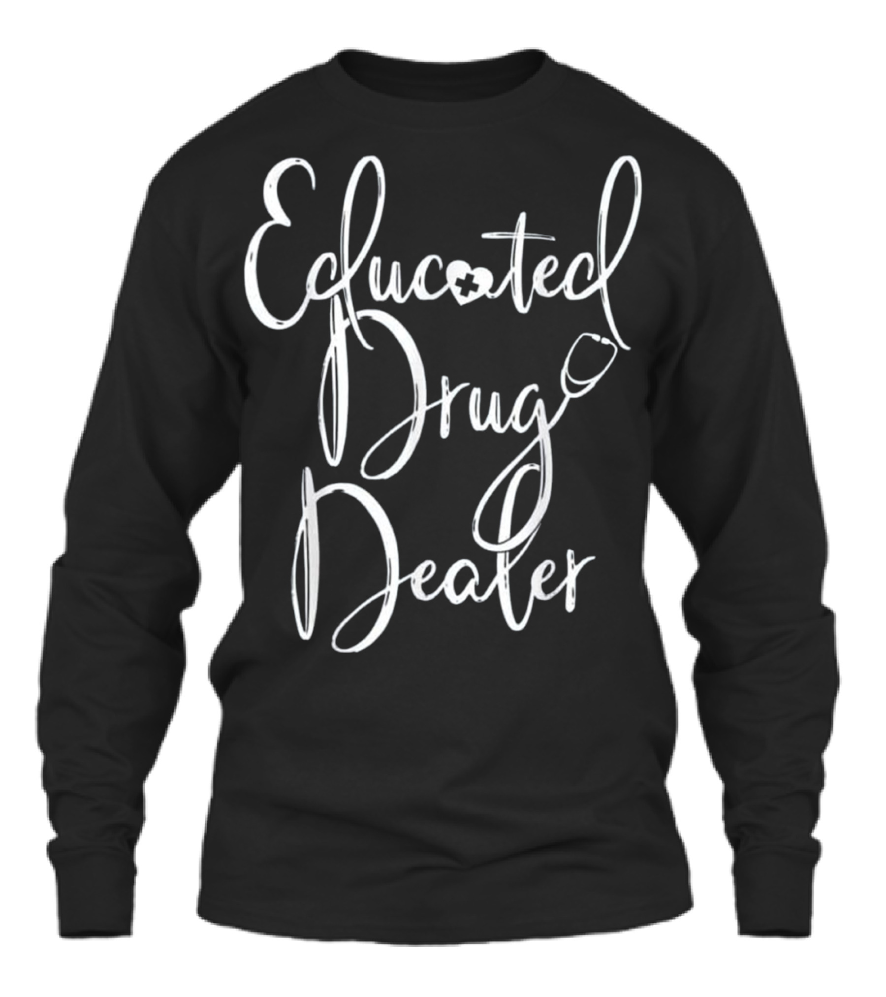 Nurse Appreciation Gift EDUCATED DRU Unisex Long Sleeve