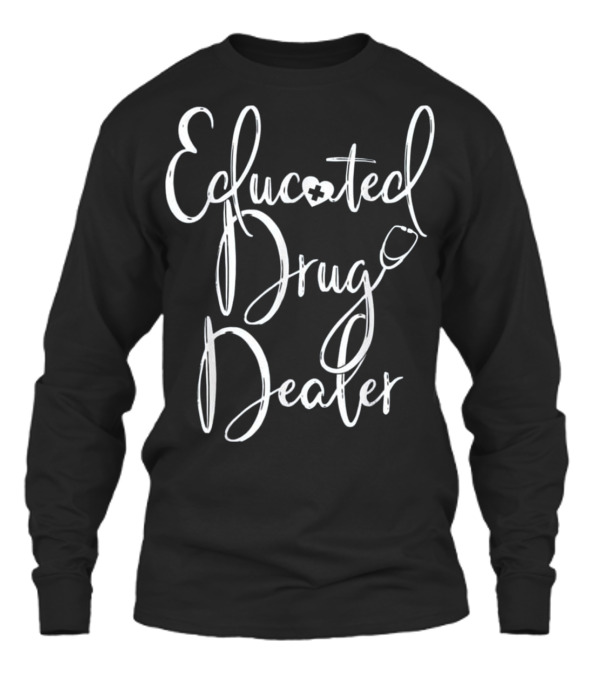 Nurse Appreciation Gift EDUCATED DRU Unisex Long Sleeve Nurse Appreciation Gift EDUCATED DRU Unisex Long Sleeve