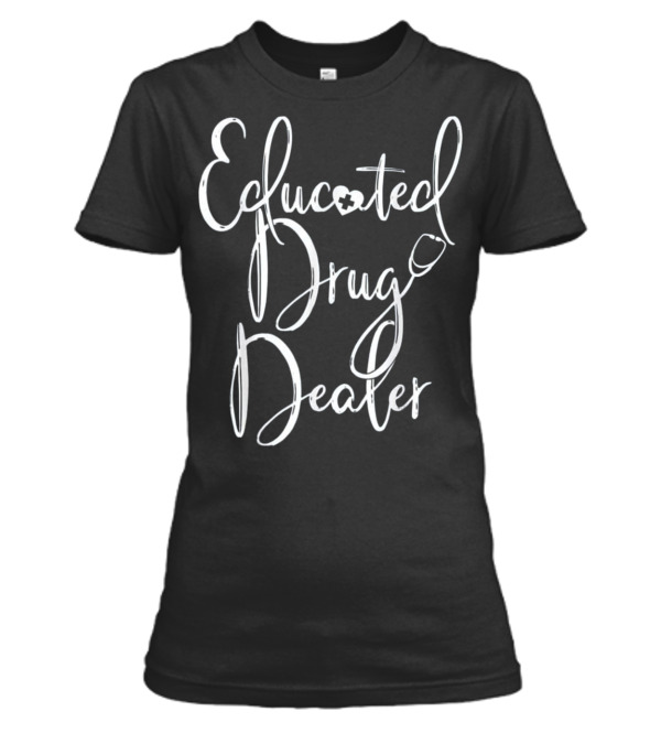 Nurse Appreciation Gift EDUCATED DRU Womens T-Shirt Nurse Appreciation Gift EDUCATED DRU Womens T-Shirt