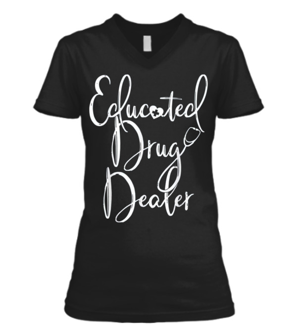 Nurse Appreciation Gift EDUCATED DRU V-Neck Womens T-Shirt Nurse Appreciation Gift EDUCATED DRU V-Neck Womens T-Shirt
