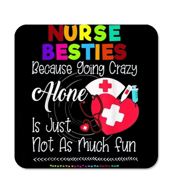 Nurse Bestie Because going crazy alone N Coaster Nurse Bestie Because going crazy alone N Coaster