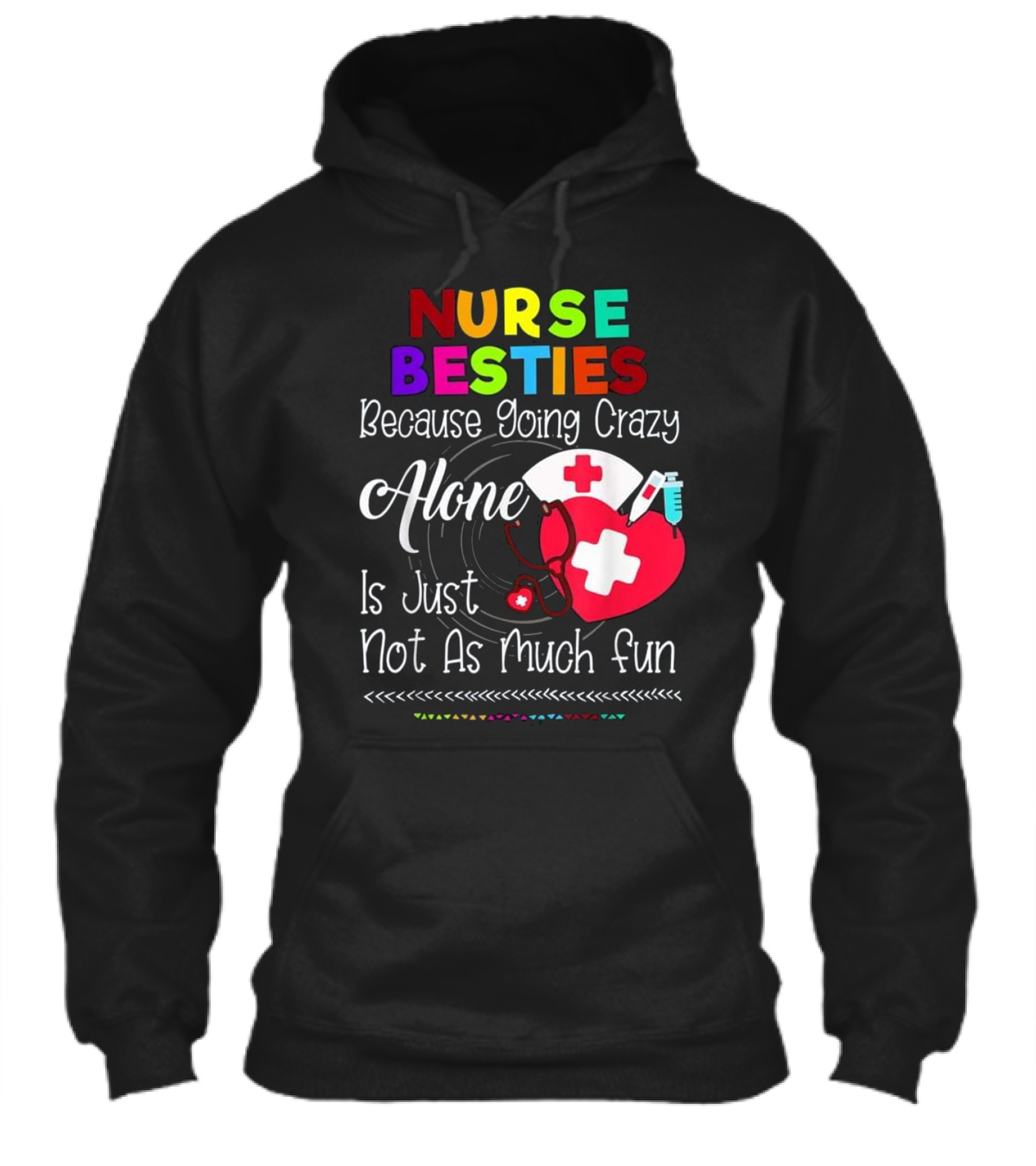 Nurse Bestie Because going crazy alone N Hoodie