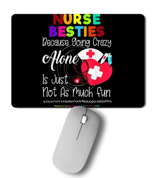 Nurse Bestie Because going crazy alone N Mousepad Nurse Bestie Because going crazy alone N Mousepad