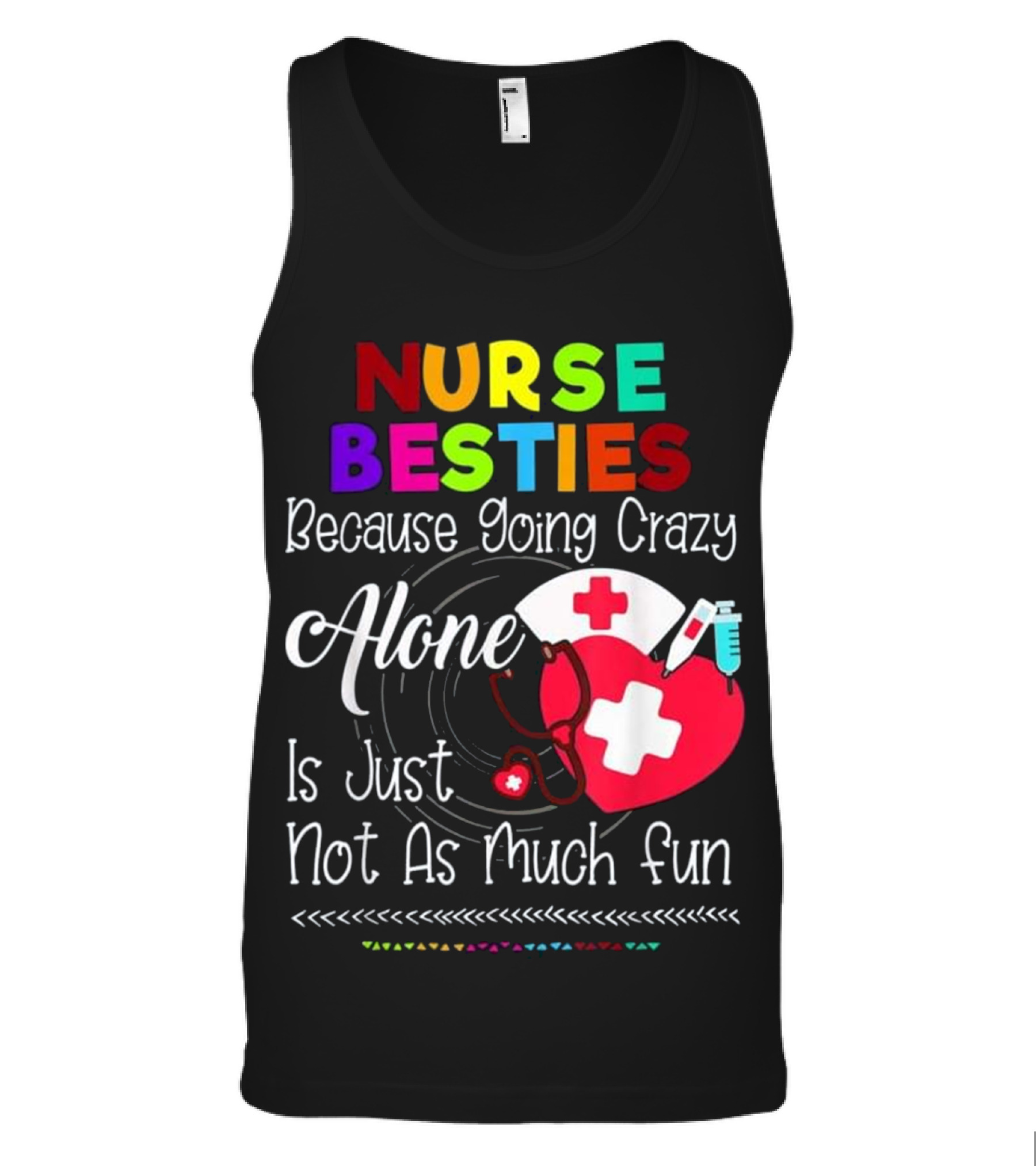 Nurse Bestie Because going crazy alone N Tank Top