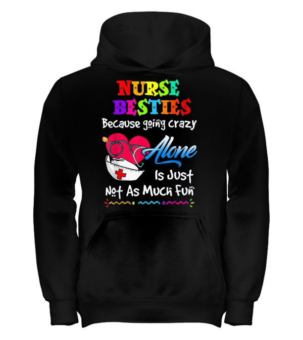 Nurse Bestie Because going crazy alone Nur Kids Hoodie Nurse Bestie Because going crazy alone Nur Kids Hoodie