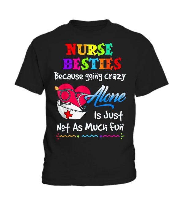Nurse Bestie Because going crazy alone Nur Toddler T-Shirt Nurse Bestie Because going crazy alone Nur Toddler T-Shirt