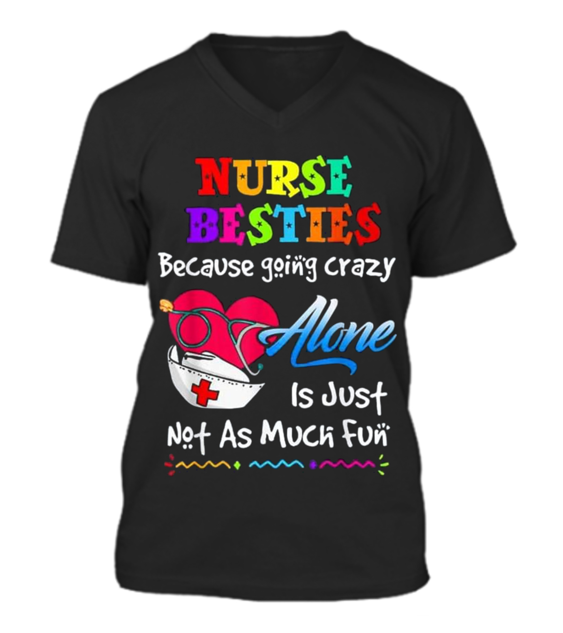 Nurse Bestie Because going crazy alone Nur V-Neck Unisex T-Shirt