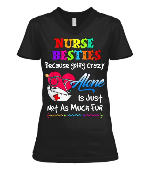 Nurse Bestie Because going crazy alone Nur V-Neck Womens T-Shirt Nurse Bestie Because going crazy alone Nur V-Neck Womens T-Shirt