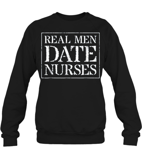 Nurse Boyfriend T For Gift Real Men D Crewneck Sweatshirt Nurse Boyfriend T For Gift Real Men D Crewneck Sweatshirt