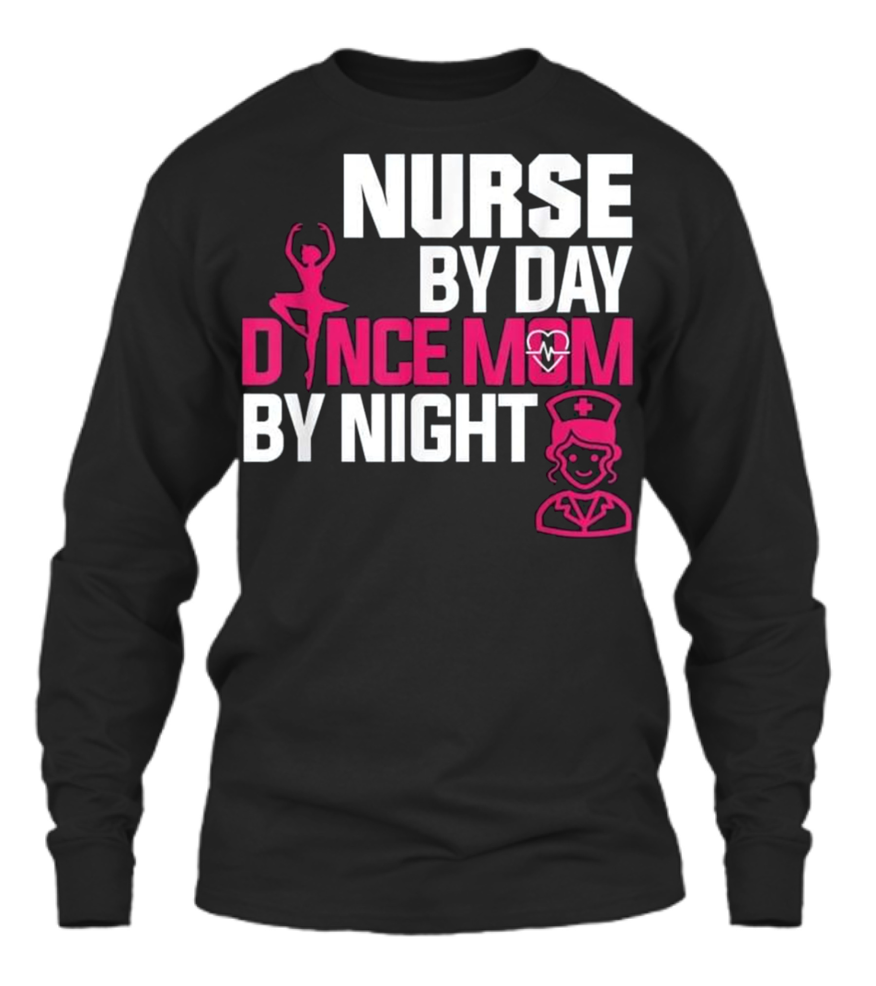 Nurse By Day Dance Mom By Night (2) Unisex Long Sleeve