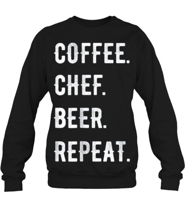 Fathers Day Coffee Chef Beer Repeat Crewneck Sweatshirt Fathers Day Coffee Chef Beer Repeat Crewneck Sweatshirt