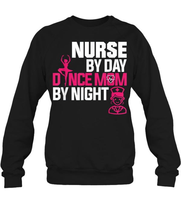 Nurse By Day Dance Mom By Night Crewneck Sweatshirt Nurse By Day Dance Mom By Night Crewneck Sweatshirt