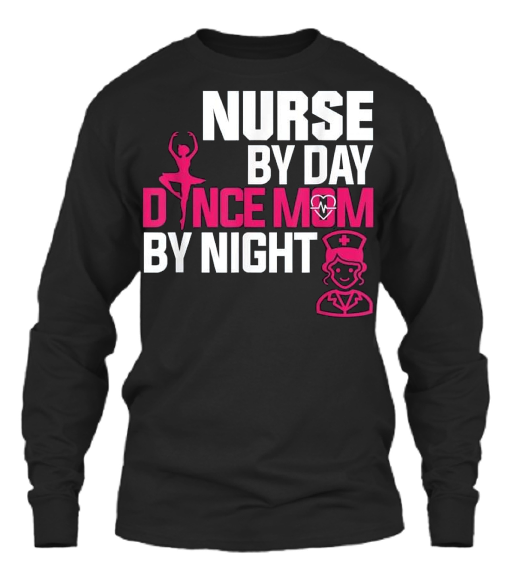 Nurse By Day Dance Mom By Night Unisex Long Sleeve