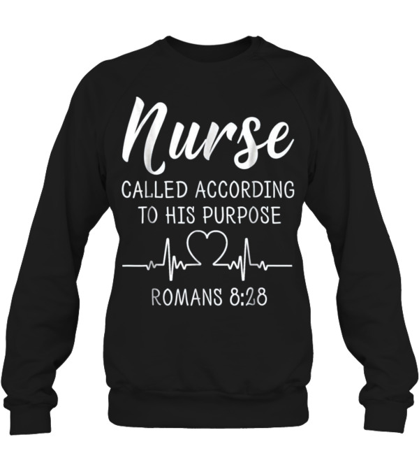 Nurse Called According To His Purpose Sh Crewneck Sweatshirt Nurse Called According To His Purpose Sh Crewneck Sweatshirt