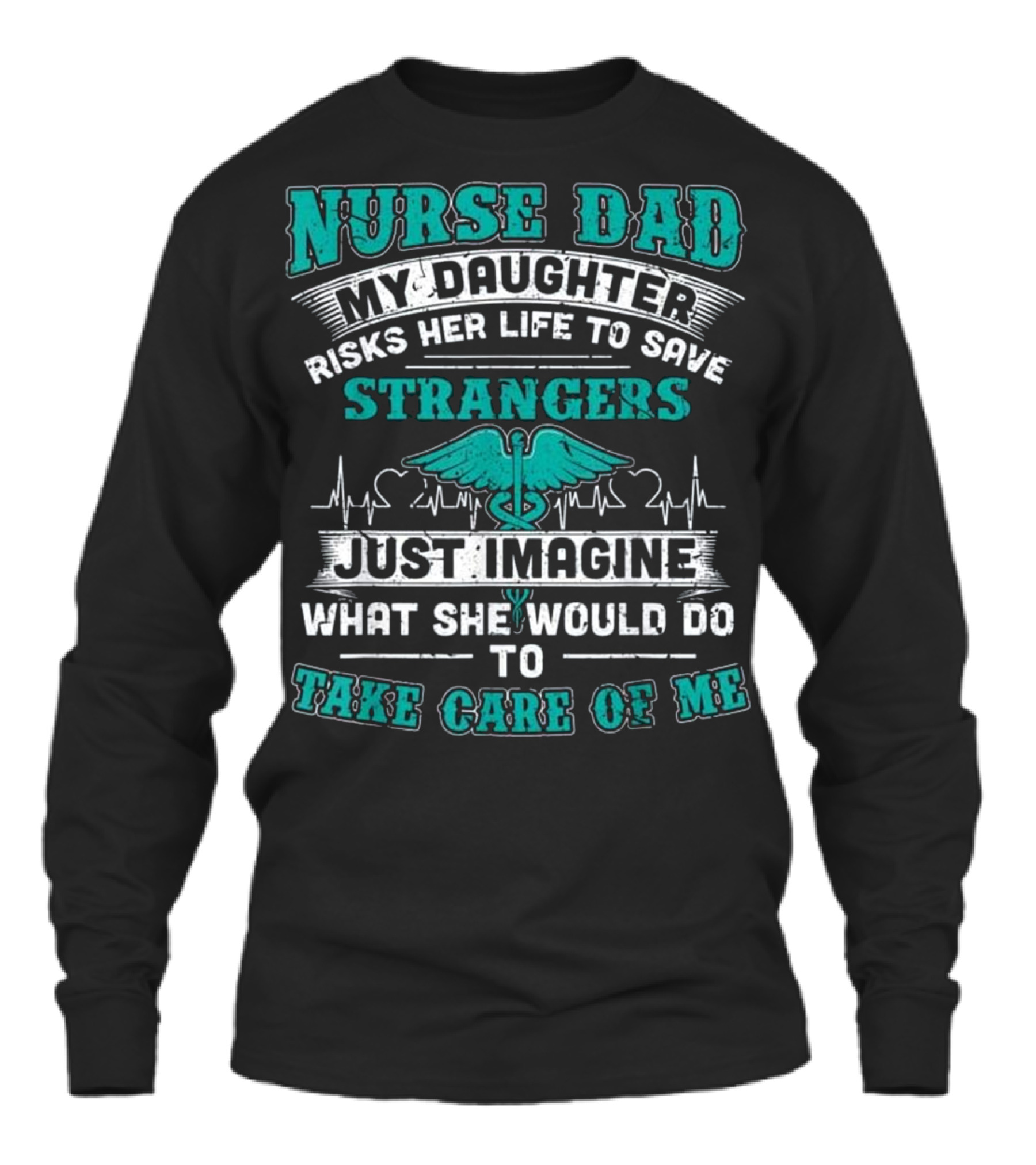 Nurse Dad - My Daughter Risks Her Life Unisex Long Sleeve