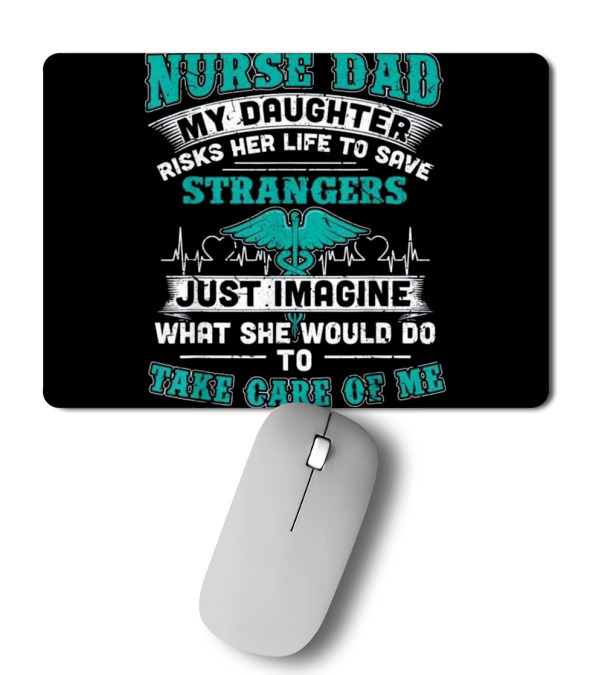Nurse Dad - My Daughter Risks Her Life Mousepad Nurse Dad - My Daughter Risks Her Life Mousepad