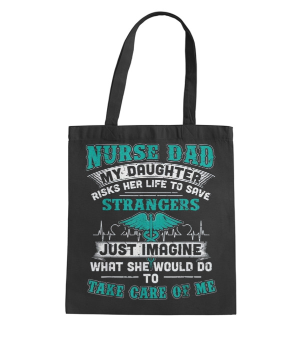 Nurse Dad - My Daughter Risks Her Life Tote Bag Nurse Dad - My Daughter Risks Her Life Tote Bag
