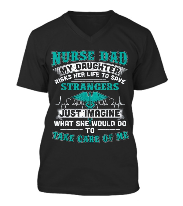 Nurse Dad - My Daughter Risks Her Life V-Neck Unisex T-Shirt Nurse Dad - My Daughter Risks Her Life V-Neck Unisex T-Shirt