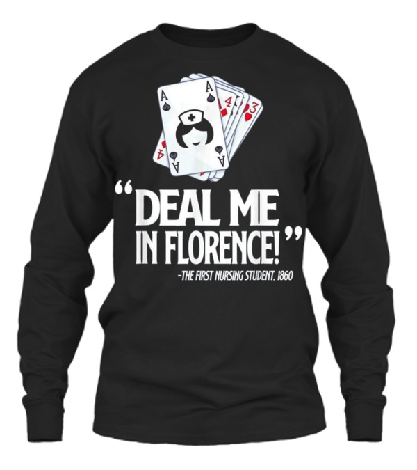 Nurse Deal Me in Florence For Nurs Unisex Long Sleeve Nurse Deal Me in Florence For Nurs Unisex Long Sleeve