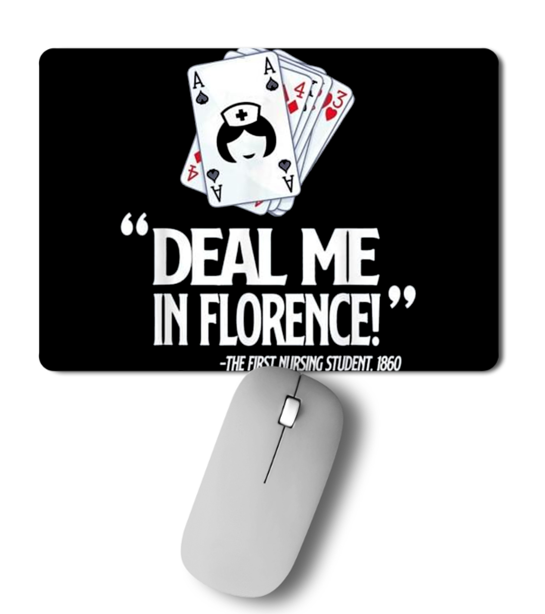 Nurse Deal Me in Florence For Nurs Mousepad