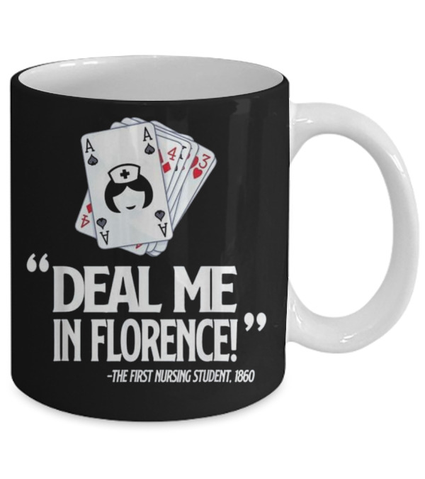 Nurse Deal Me in Florence For Nurs Mug Nurse Deal Me in Florence For Nurs Mug