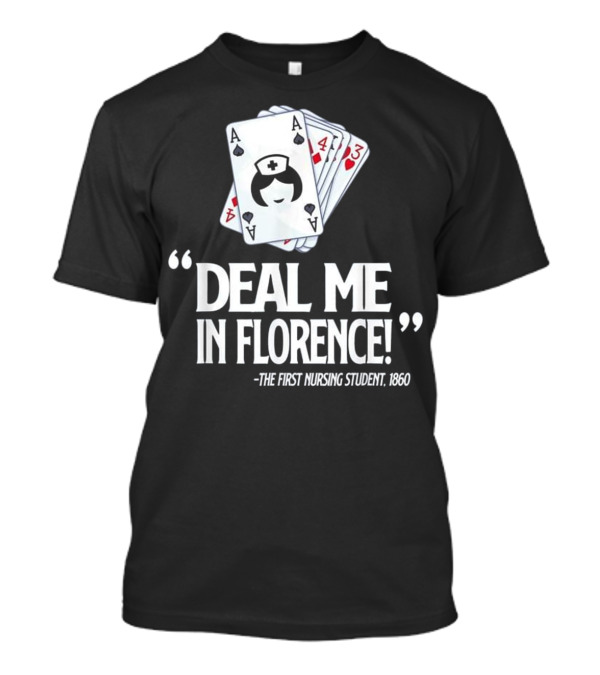 Nurse Deal Me in Florence...T-Shirt Nurse Deal Me in Florence...T-Shirt